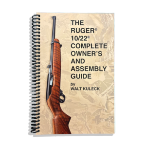 The Ruger 10/22 Complete Owner’s & Assembly Guide (Coil Bound)